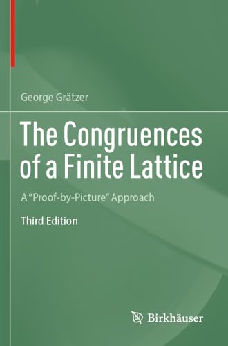 The Congruences of a Finite Lattice: A "Proof-by-Picture" Approach von Birkhäuser